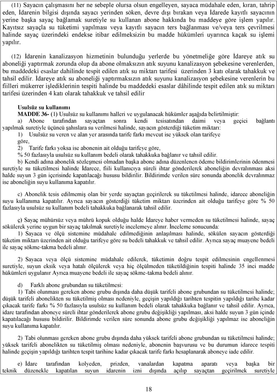 Kayıtsız sayaçla su tüketimi yapılması veya kayıtlı sayacın ters bağlanması ve/veya ters çevrilmesi halinde sayaç üzerindeki endekse itibar edilmeksizin bu madde hükümleri uyarınca kaçak su işlemi