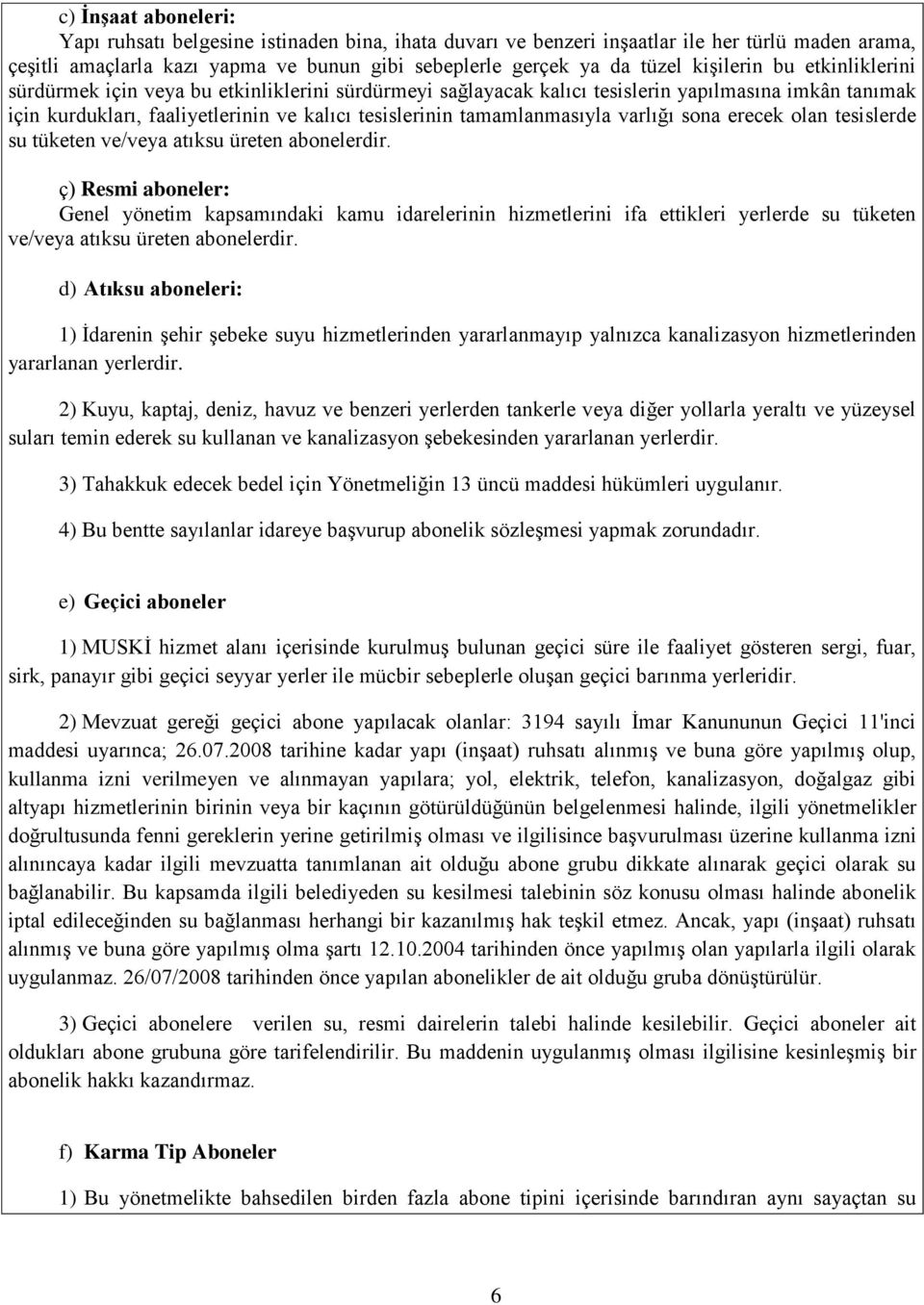 tamamlanmasıyla varlığı sona erecek olan tesislerde su tüketen ve/veya atıksu üreten abonelerdir.