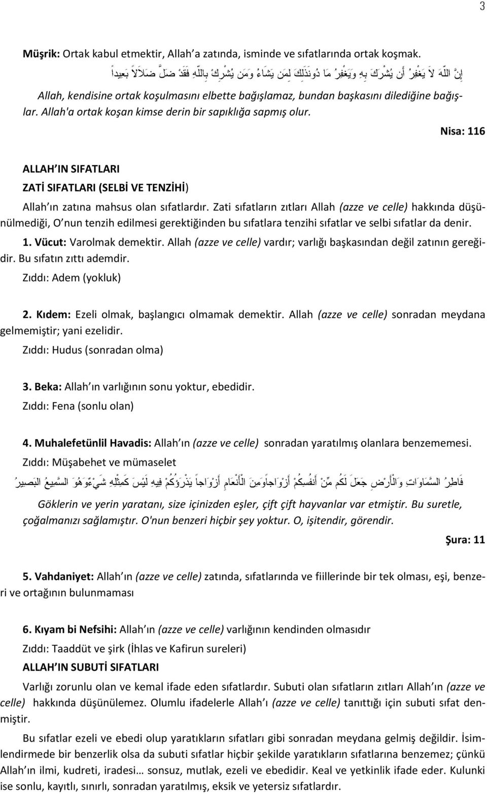 Zati sıfatların zıtları Allah (azze ve celle) hakkında düşünülmediği, O nun tenzih edilmesi gerektiğinden bu sıfatlara tenzihi sıfatlar ve selbi sıfatlar da denir. 1. Vücut: Varolmak demektir.