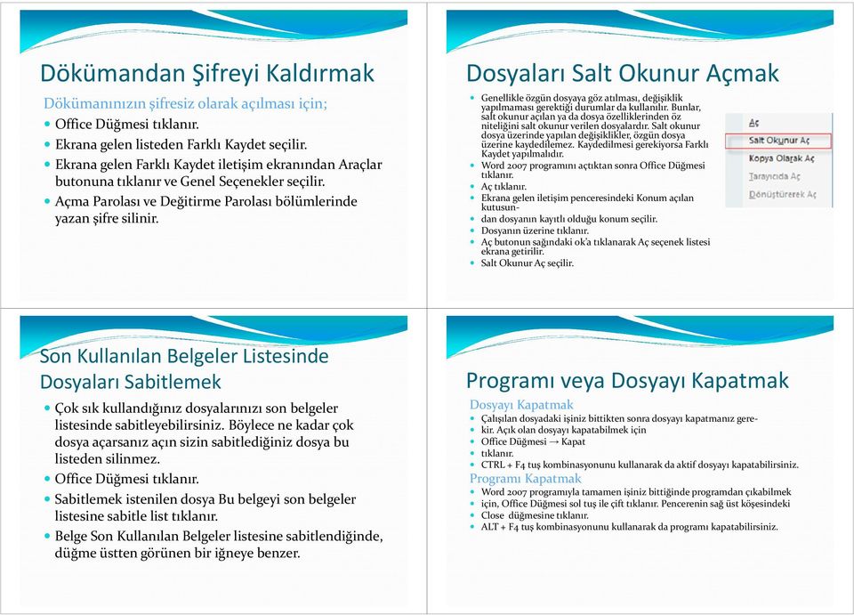 Dosyaları Salt Okunur Açmak Genellikle özgün dosyaya göz atılması, değişiklik yapılmaması gerektiği durumlar da kullanılır.