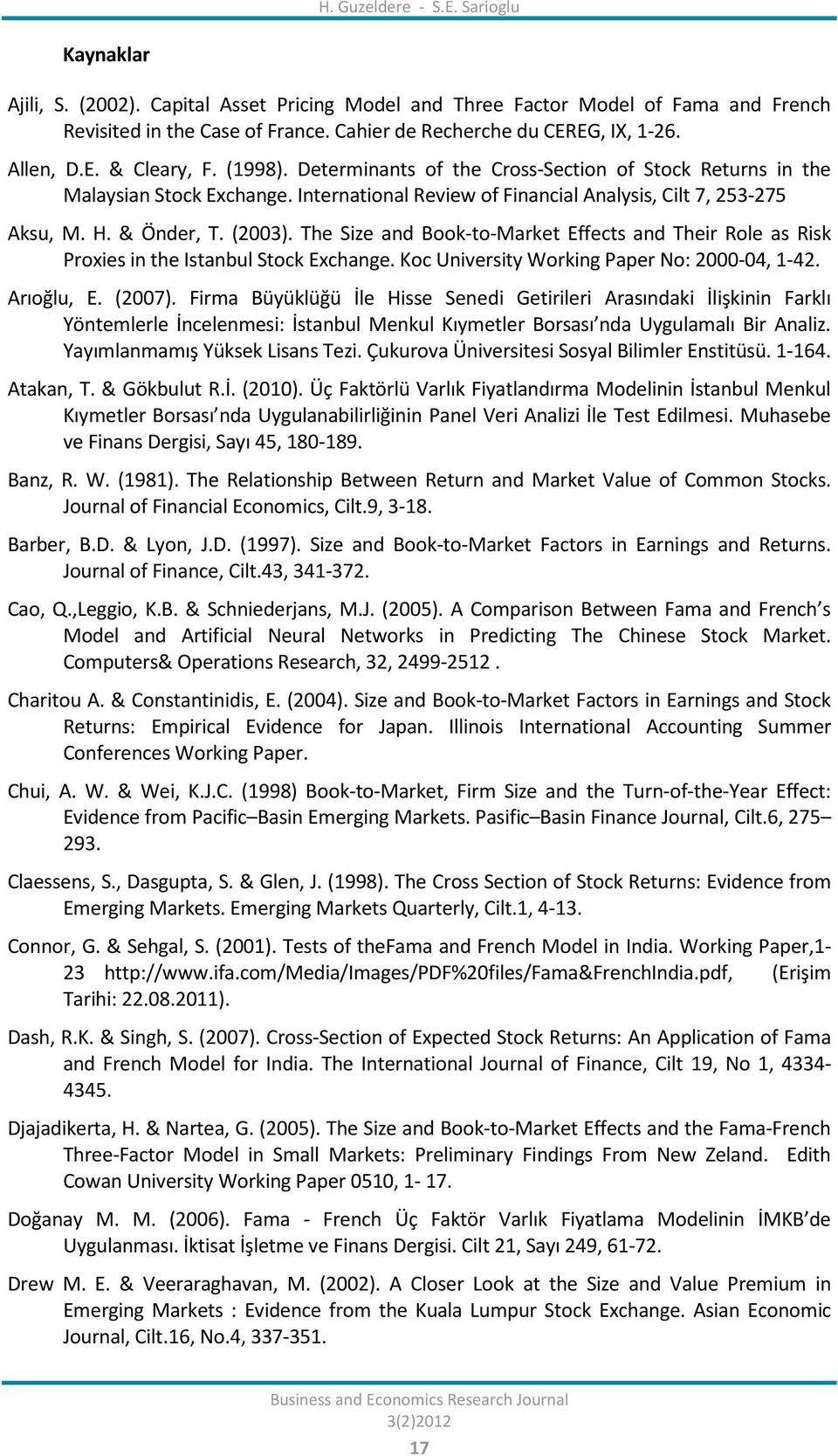 (2003). The Size and Book-to-Market Effects and Their Role as Risk Proxies in the Istanbul Stock Exchange. Koc University Working Paper No: 2000-04, 1-42. Arıoğlu, E. (2007).
