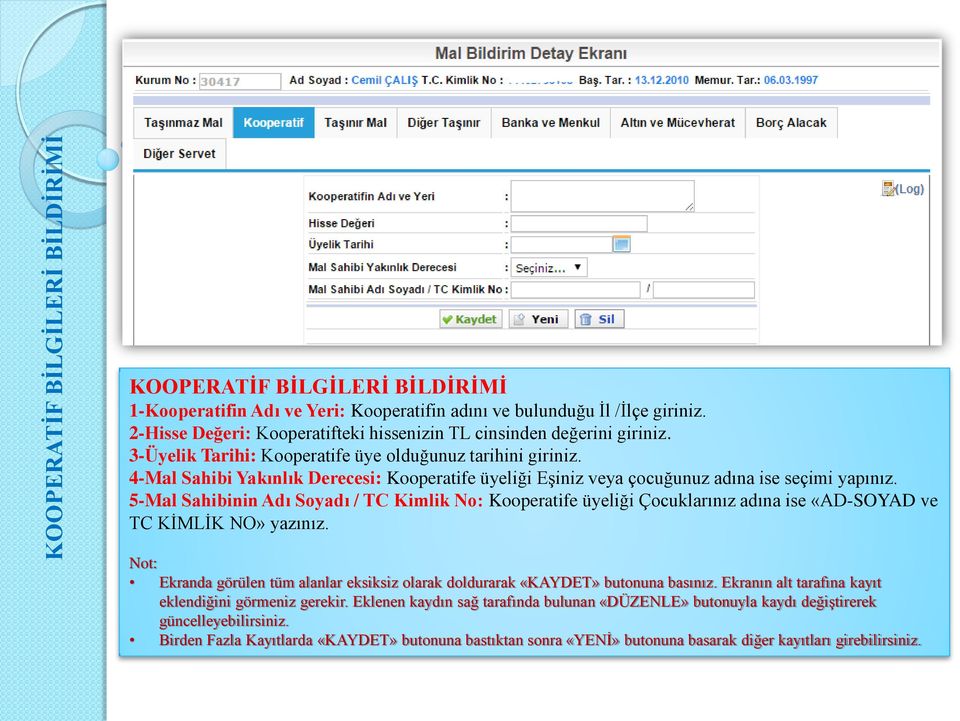 4-Mal Sahibi Yakınlık Derecesi: Kooperatife üyeliği Eşiniz veya çocuğunuz adına ise seçimi yapınız.