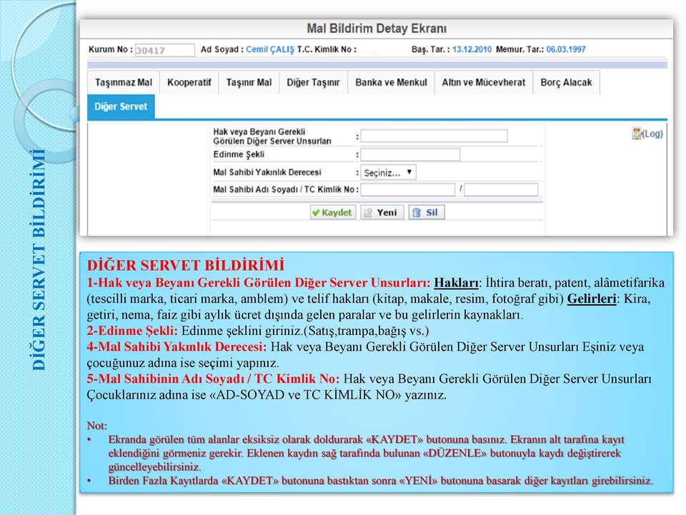 (satış,trampa,bağış vs.) 4-Mal Sahibi Yakınlık Derecesi: Hak veya Beyanı Gerekli Görülen Diğer Server Unsurları Eşiniz veya çocuğunuz adına ise seçimi yapınız.