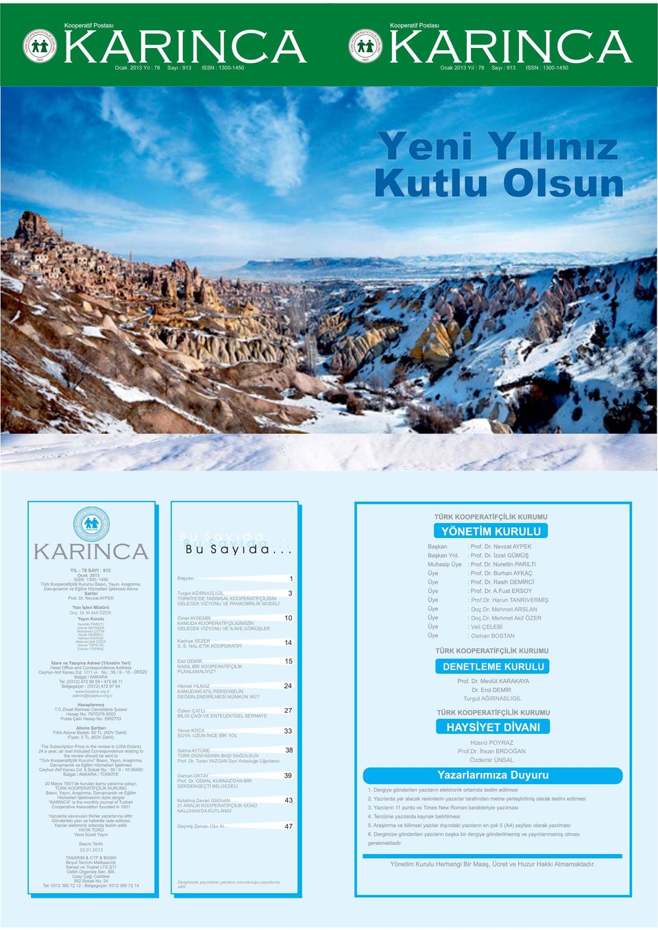 GELECEK VİZYONU VE PANKOBİRLİK MODELİ Ömer AYDEMİR KAMUDA KOOPERATİFÇİLİGİMİZİN GELECEK VİZYONU VE İLAVE GÖRÜŞLER Kadriye SEZER 14 S. S. NAL-ETİK KOOPERATİFİ 3 10 Prof.Dr. Harun TANRIVERMİŞ Doç.Dr. Mehmet ARSLAN Doç.