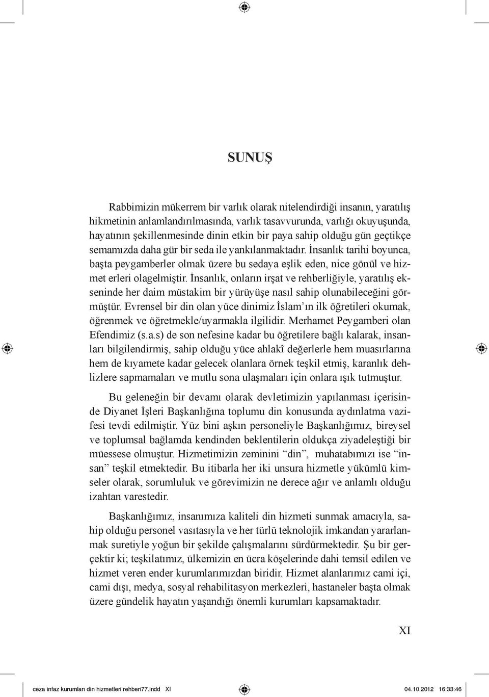 İnsanlık, onların irşat ve rehberliğiyle, yaratılış ekseninde her daim müstakim bir yürüyüşe nasıl sahip olunabileceğini görmüştür.