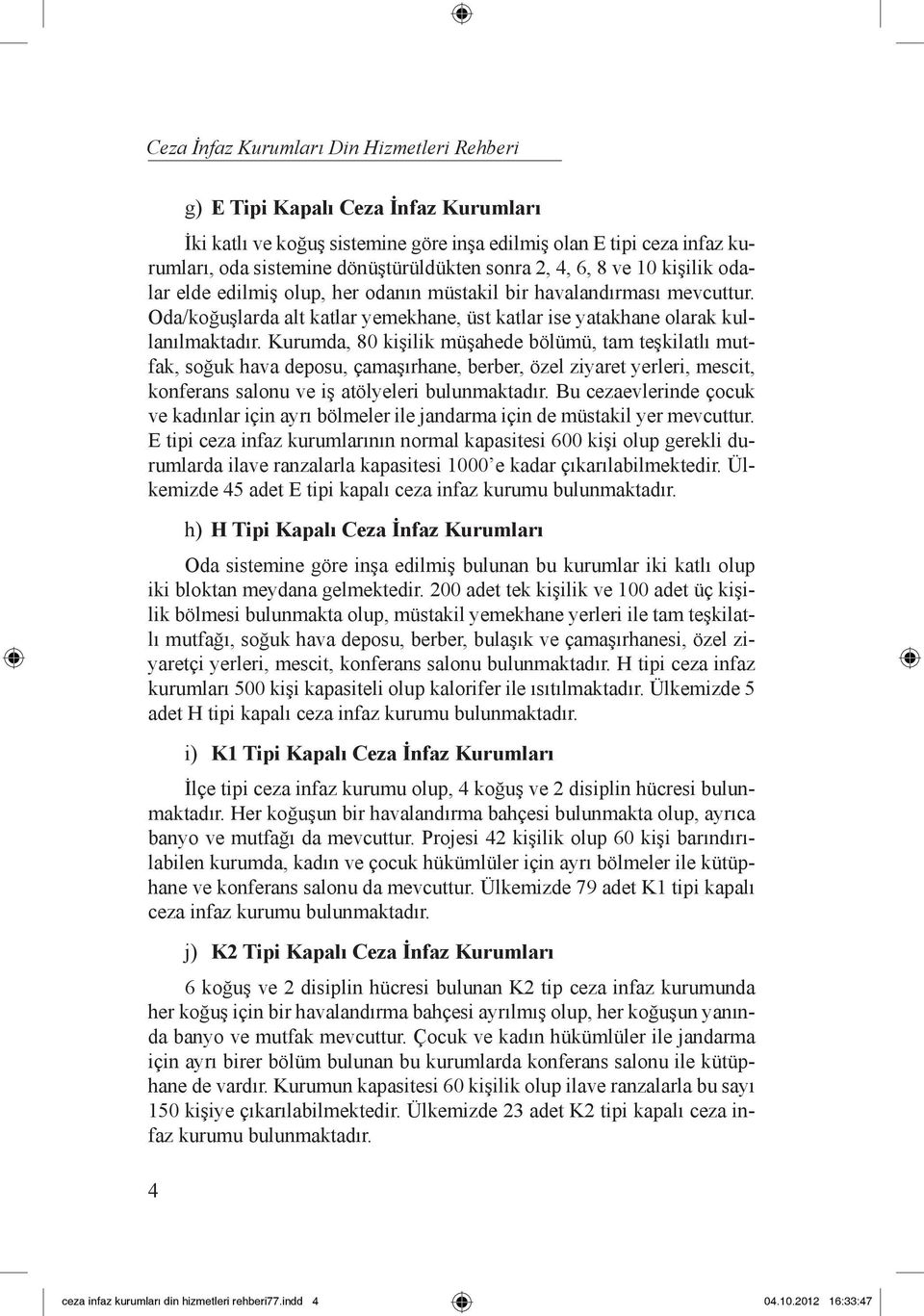 Kurumda, 80 kişilik müşahede bölümü, tam teşkilatlı mutfak, soğuk hava deposu, çamaşırhane, berber, özel ziyaret yerleri, mescit, konferans salonu ve iş atölyeleri bulunmaktadır.