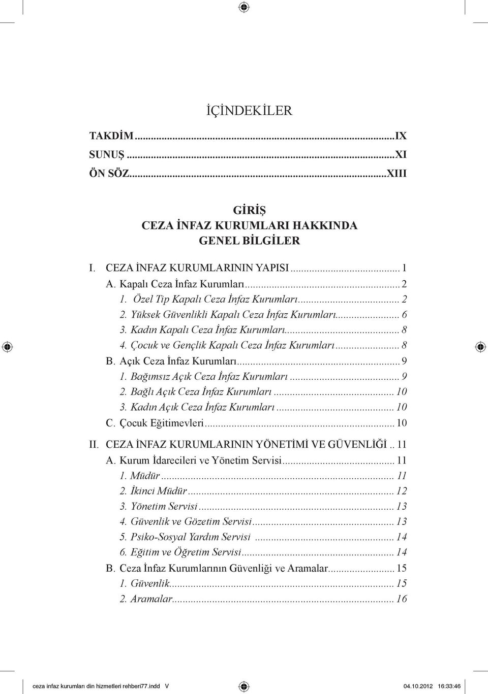 Açık Ceza İnfaz Kurumları... 9 1. Bağımsız Açık Ceza İnfaz Kurumları... 9 2. Bağlı Açık Ceza İnfaz Kurumları... 10 3. Kadın Açık Ceza İnfaz Kurumları... 10 C. Çocuk Eğitimevleri... 10 II.