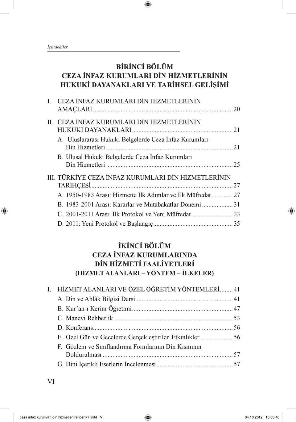 Ulusal Hukuki Belgelerde Ceza İnfaz Kurumları Din Hizmetleri... 25 III. TÜRKİYE CEZA İNFAZ KURUMLARI DİN HİZMETLERİNİN TARİHÇESİ... 27 A. 1950-1983 Arası: Hizmette İlk Adımlar ve İlk Müfredat... 27 B.