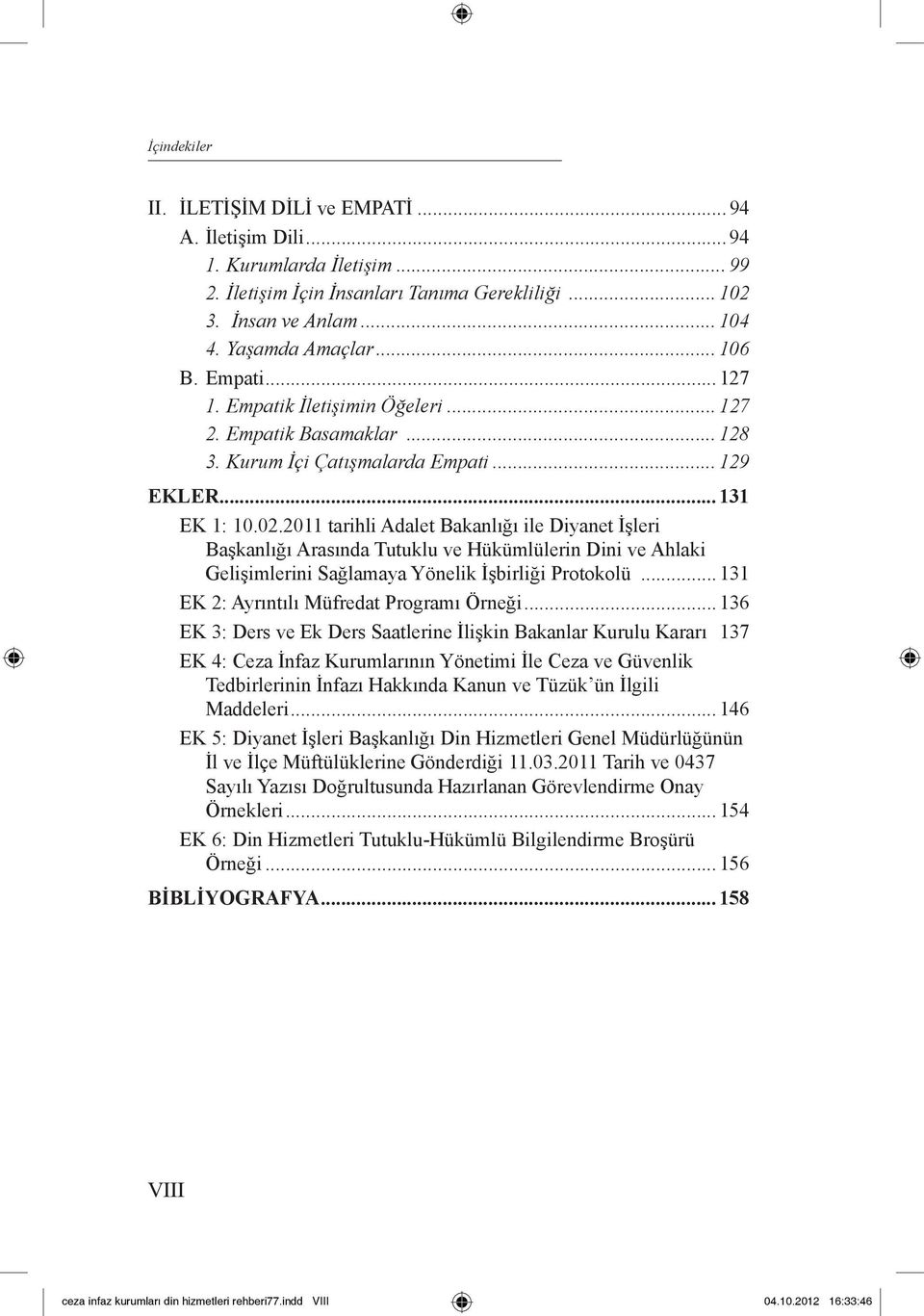 2011 tarihli Adalet Bakanlığı ile Diyanet İşleri Başkanlığı Arasında Tutuklu ve Hükümlülerin Dini ve Ahlaki Gelişimlerini Sağlamaya Yönelik İşbirliği Protokolü.