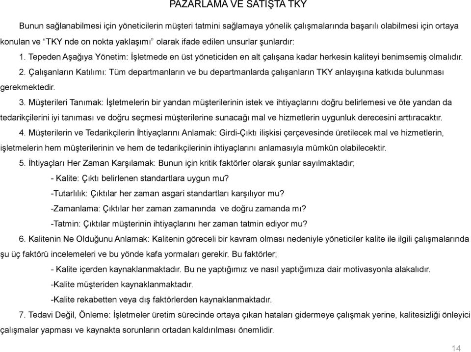 Çalışanların Katılımı: Tüm departmanların ve bu departmanlarda çalışanların TKY anlayışına katkıda bulunması gerekmektedir. 3.