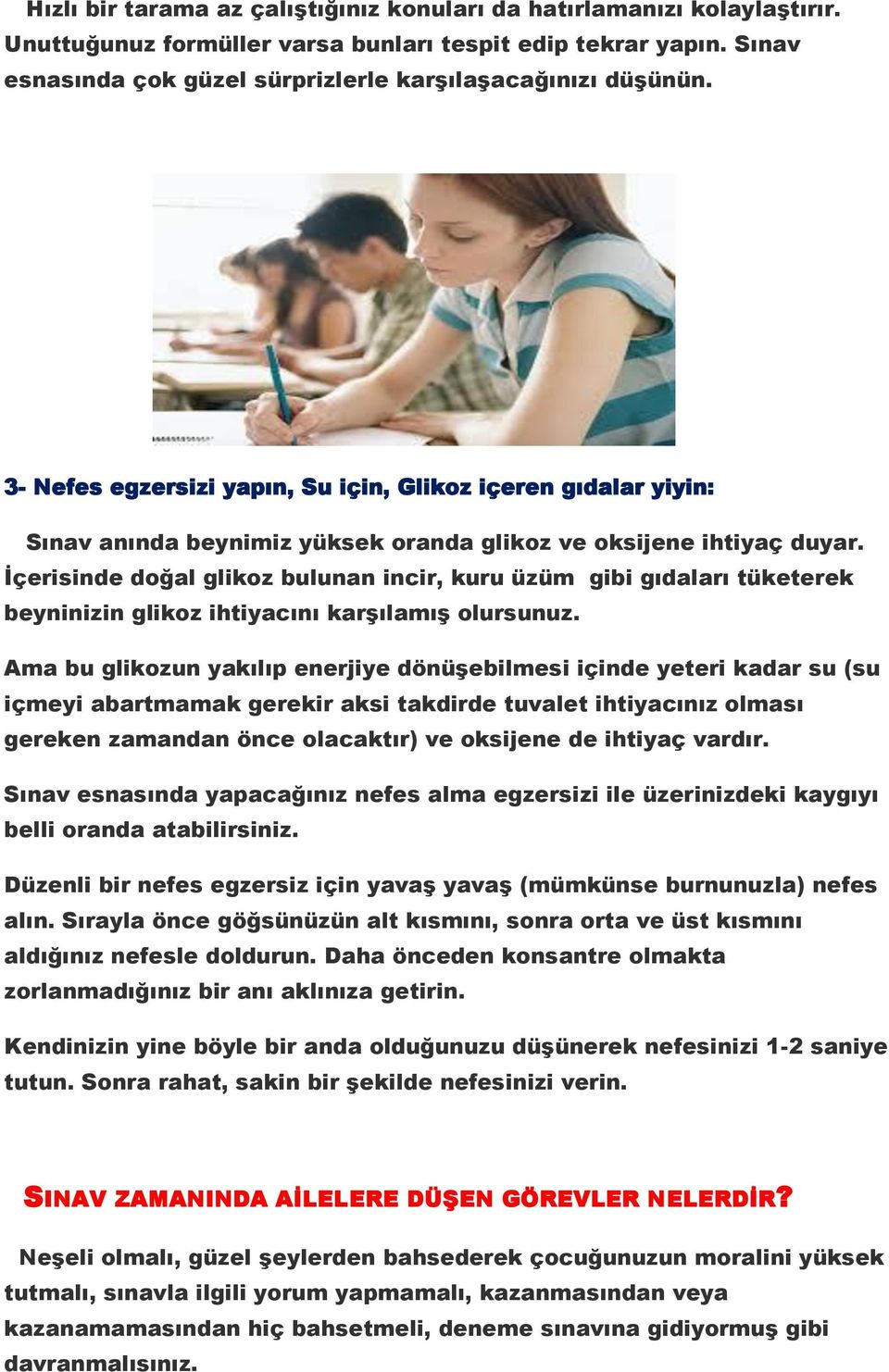 İçerisinde doğal glikoz bulunan incir, kuru üzüm gibi gıdaları tüketerek beyninizin glikoz ihtiyacını karşılamış olursunuz.