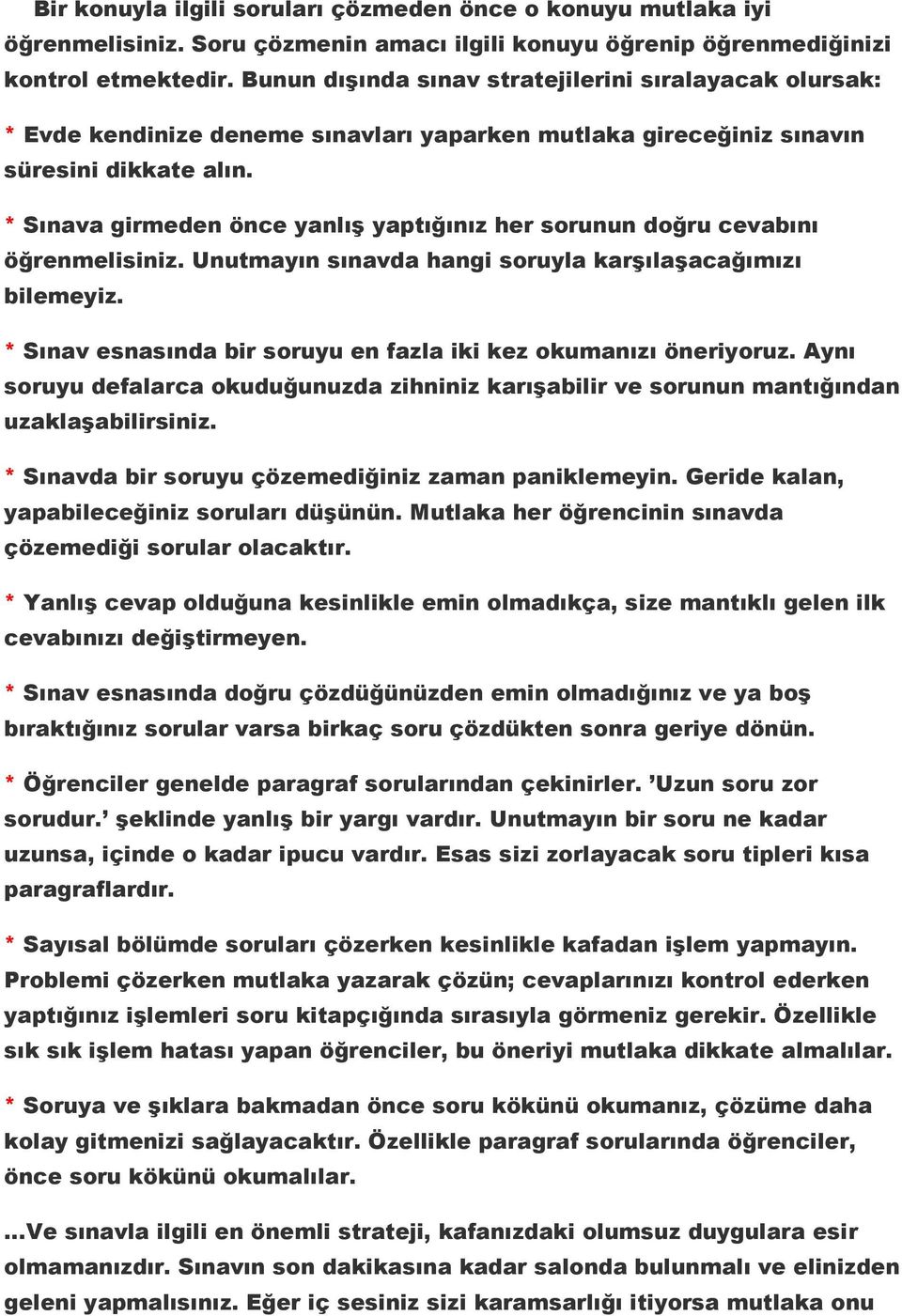 * Sınava girmeden önce yanlış yaptığınız her sorunun doğru cevabını öğrenmelisiniz. Unutmayın sınavda hangi soruyla karşılaşacağımızı bilemeyiz.