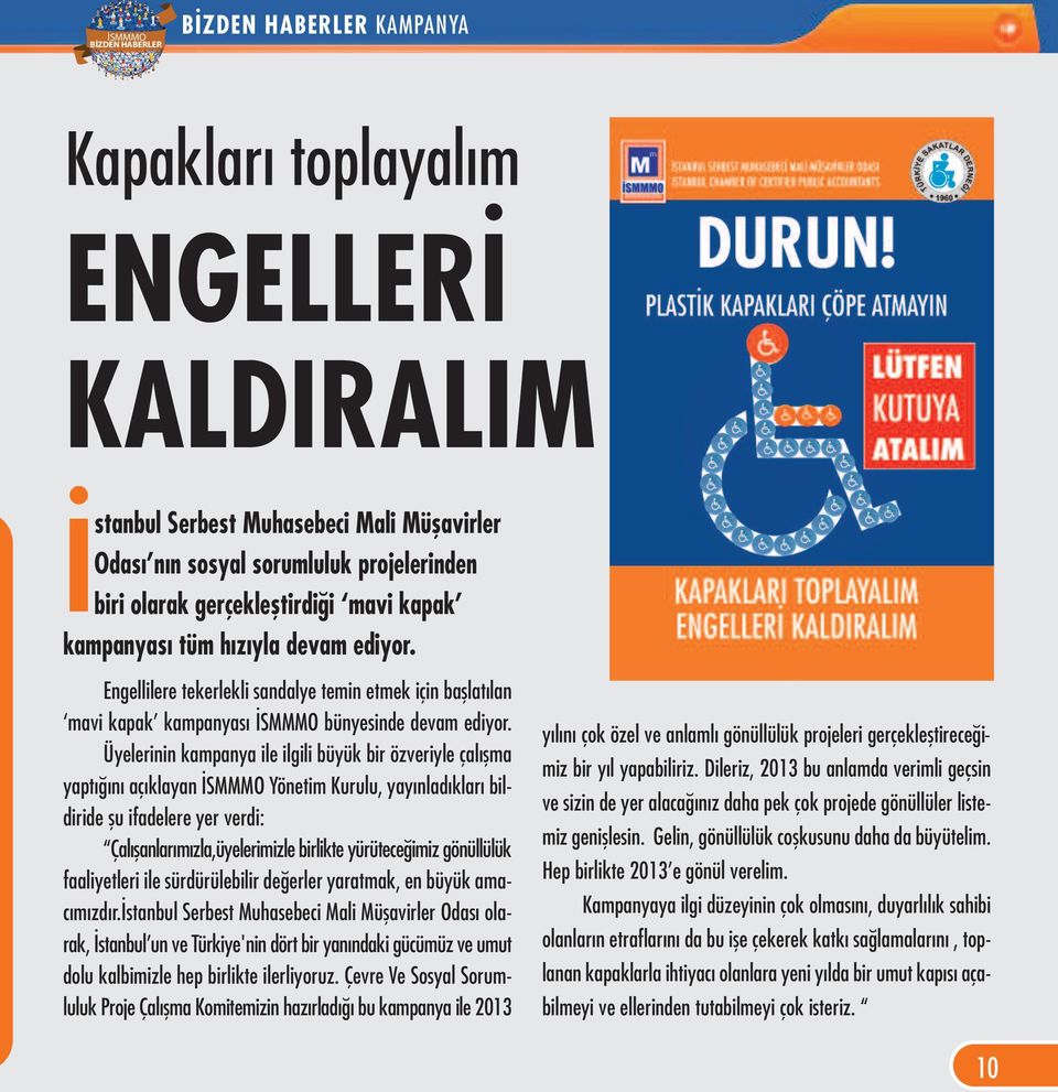 Üyelerinin kampanya ile ilgili büyük bir özveriyle çalışma yaptığını açıklayan İSMMMO Yönetim Kurulu, yayınladıkları bildiride şu ifadelere yer verdi: Çalışanlarımızla,üyelerimizle birlikte