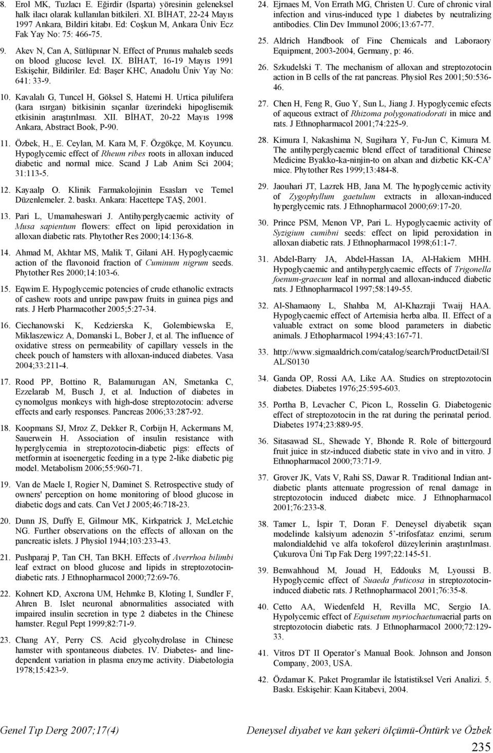 Ed: Başer KHC, Anadolu Üniv Yay No: 641: 33-9. 10. Kavalalı G, Tuncel H, Göksel S, Hatemi H. Urtica pilulifera (kara ısırgan) bitkisinin sıçanlar üzerindeki hipoglisemik etkisinin araştırılması. XII.