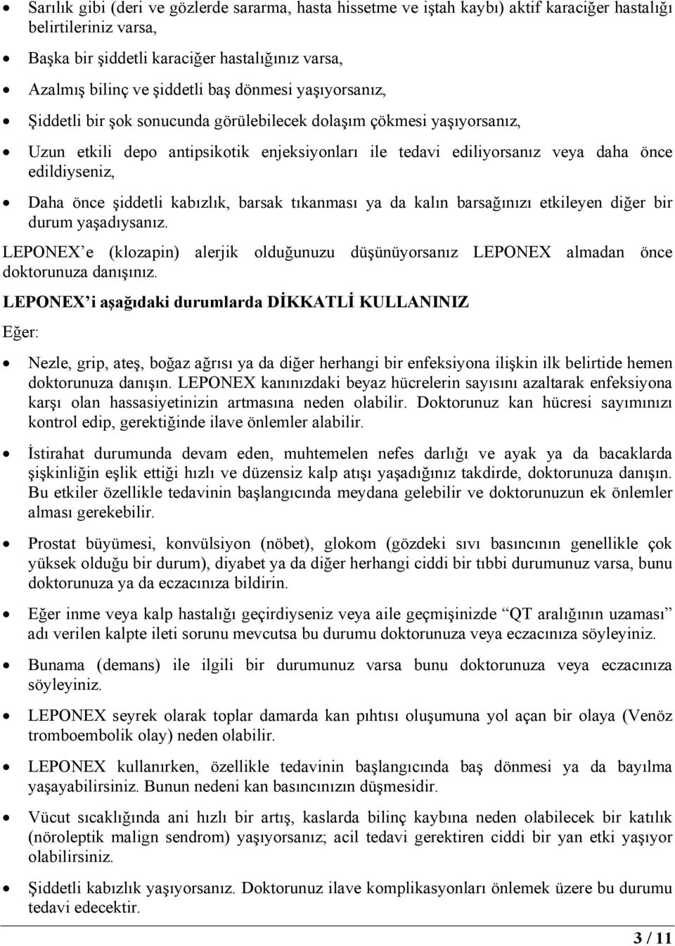 önce şiddetli kabızlık, barsak tıkanması ya da kalın barsağınızı etkileyen diğer bir durum yaşadıysanız.