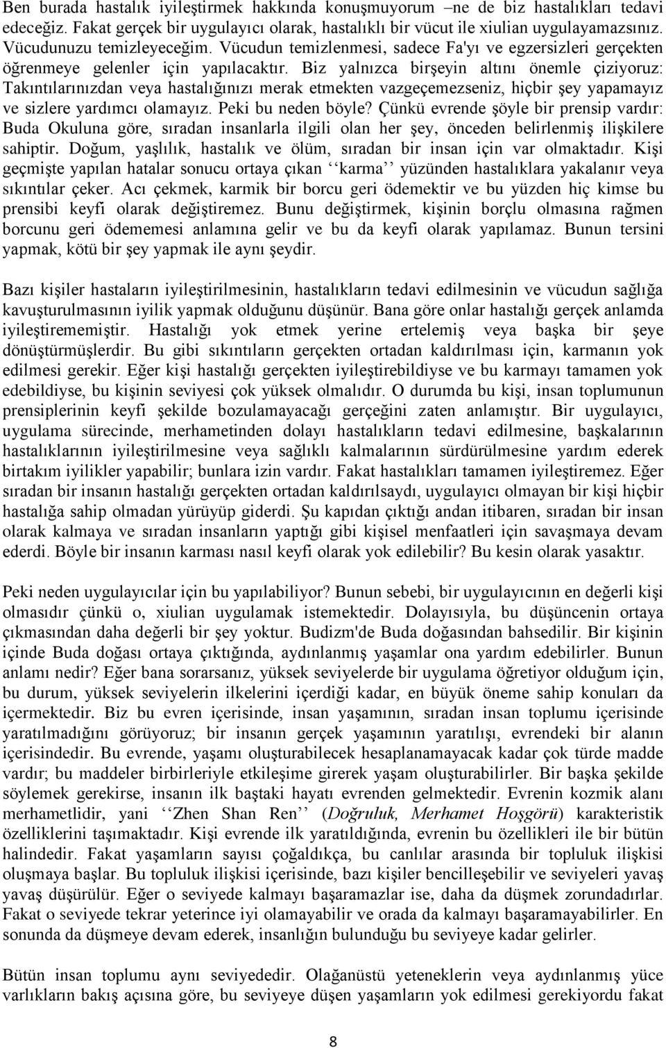 Biz yalnızca birşeyin altını önemle çiziyoruz: Takıntılarınızdan veya hastalığınızı merak etmekten vazgeçemezseniz, hiçbir şey yapamayız ve sizlere yardımcı olamayız. Peki bu neden böyle?