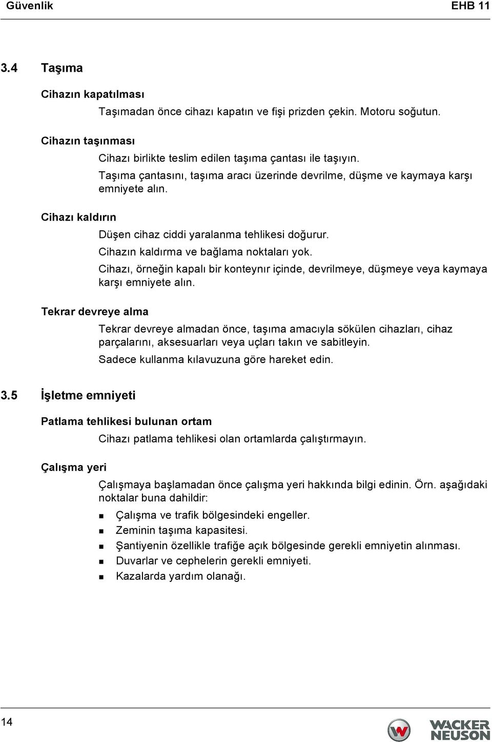 Cihazı, örneğin kapalı bir konteynır içinde, devrilmeye, düşmeye veya kaymaya karşı emniyete alın.