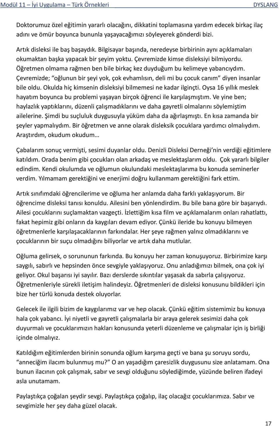 Öğretmen olmama rağmen ben bile birkaç kez duyduğum bu kelimeye yabancıydım. Çevremizde; oğlunun bir şeyi yok, çok evhamlısın, deli mi bu çocuk canım diyen insanlar bile oldu.