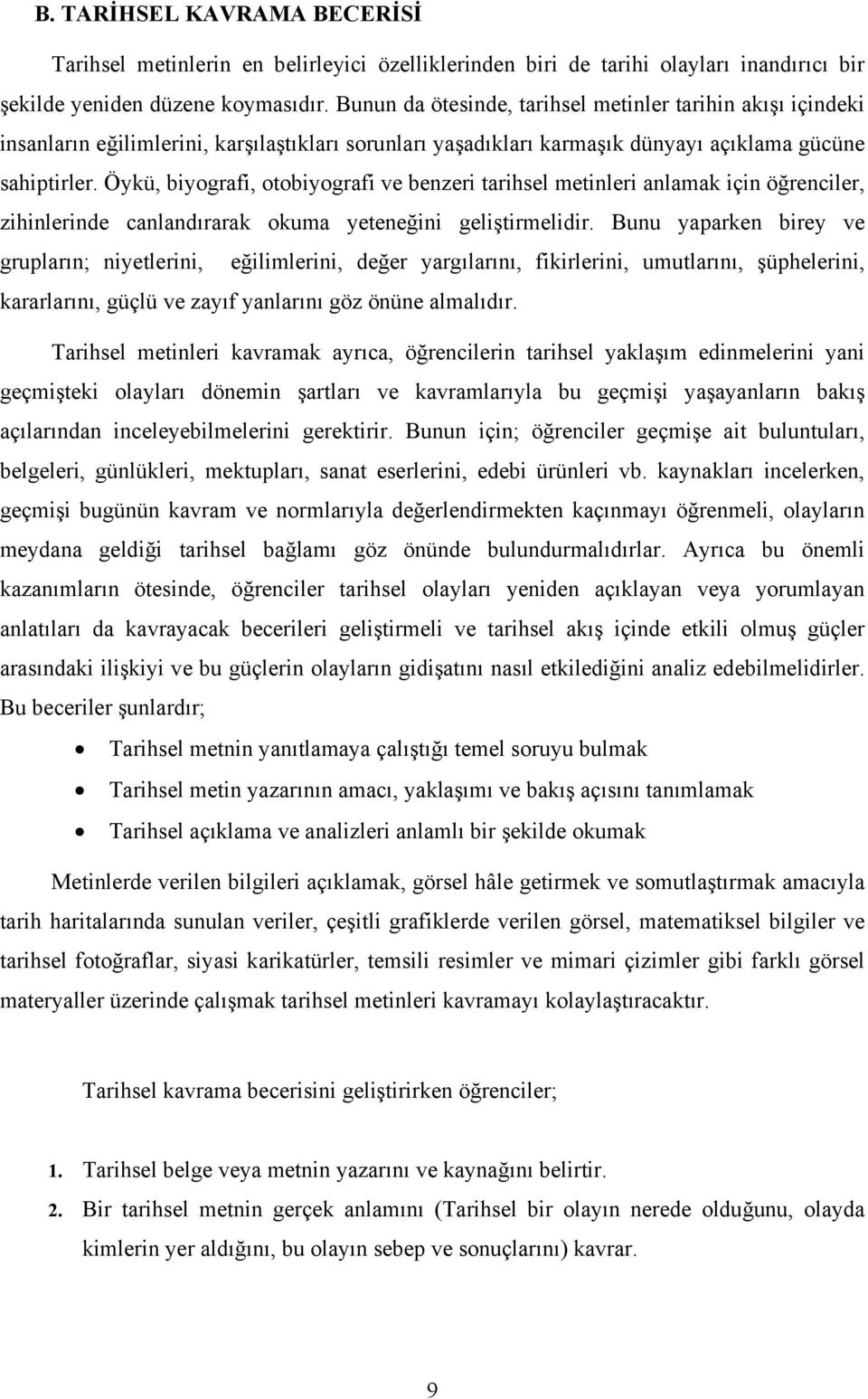 Öykü, biyografi, otobiyografi ve benzeri tarihsel metinleri anlamak için öğrenciler, zihinlerinde canlandırarak okuma yeteneğini geliştirmelidir.