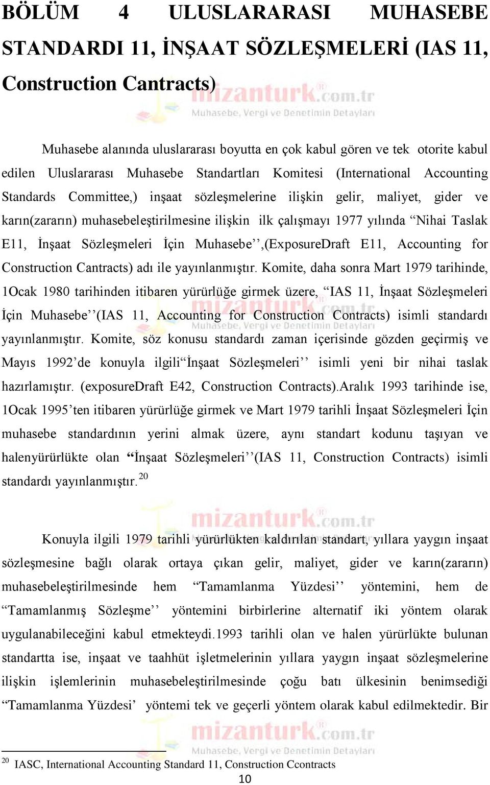 yılında Nihai Taslak E11, İnşaat Sözleşmeleri İçin Muhasebe,(ExposureDraft E11, Accounting for Construction Cantracts) adı ile yayınlanmıştır.