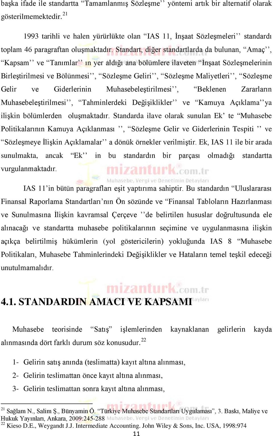 Standart, diğer standartlarda da bulunan, Amaç, Kapsam ve Tanımlar ın yer aldığı ana bölümlere ilaveten İnşaat Sözleşmelerinin Birleştirilmesi ve Bölünmesi, Sözleşme Geliri, Sözleşme Maliyetleri,