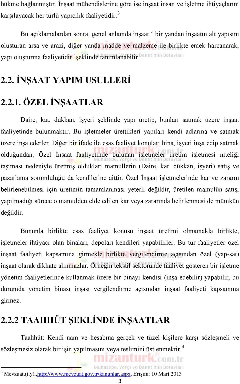 şeklinde tanımlanabilir. 2.2. İNŞAAT YAPIM USULLERİ 2.2.1. ÖZEL İNŞAATLAR Daire, kat, dükkan, işyeri şeklinde yapı üretip, bunları satmak üzere inşaat faaliyetinde bulunmaktır.