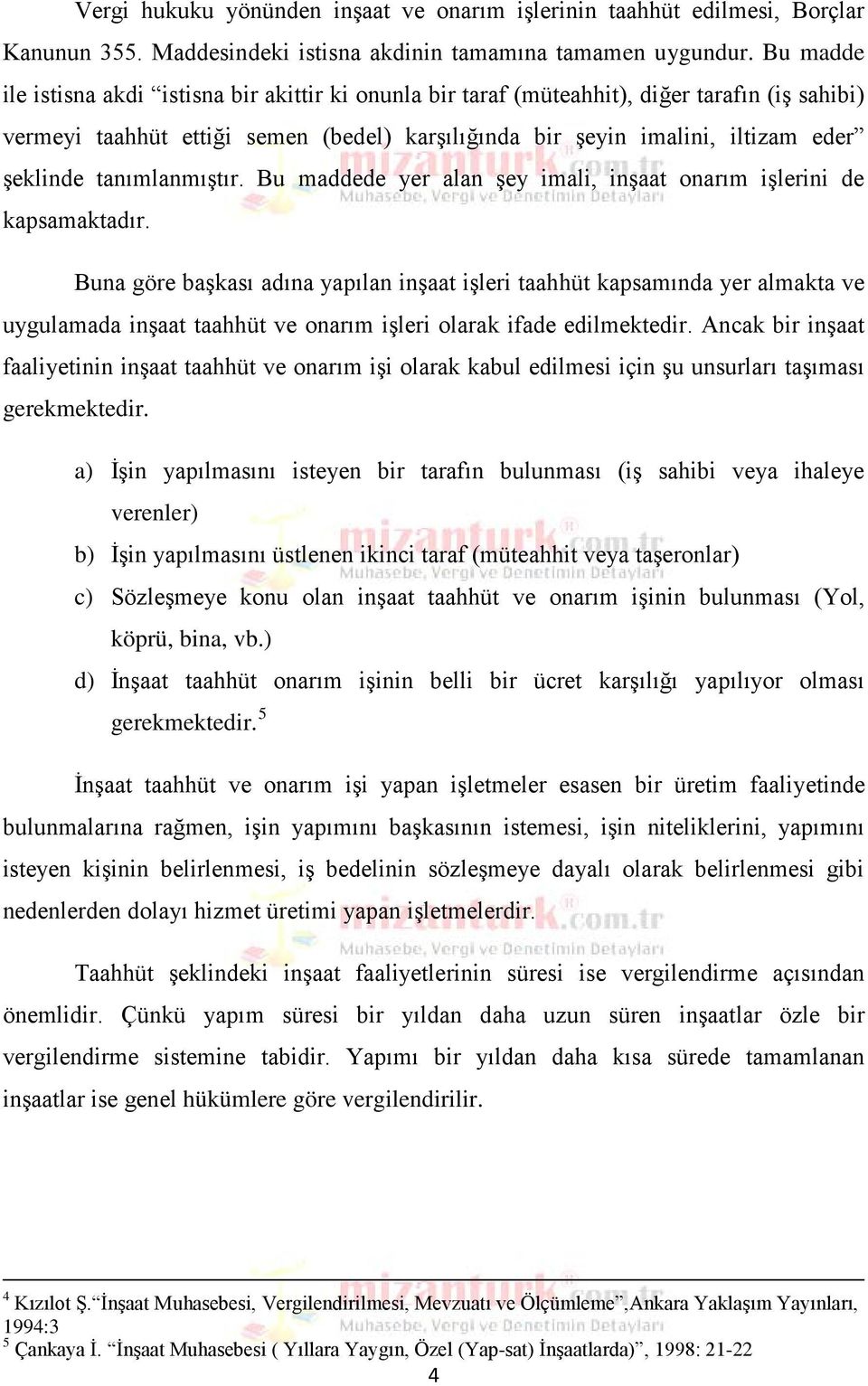 tanımlanmıştır. Bu maddede yer alan şey imali, inşaat onarım işlerini de kapsamaktadır.