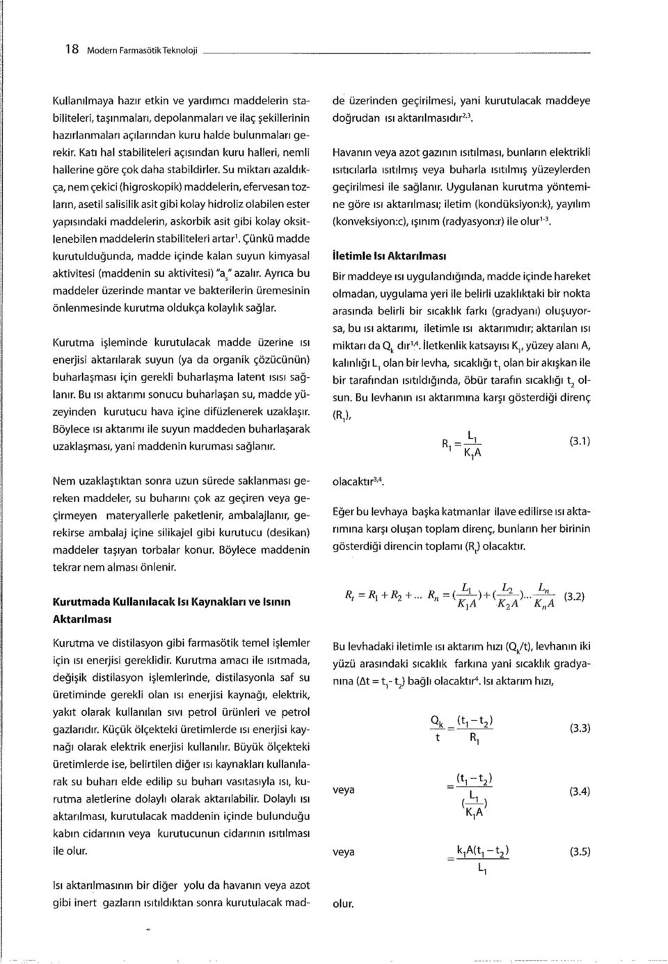 Su miktarı azaldıkça, nem çekici (higroskopik) maddelerin, efervesan tozların, asetil salisilik asit gibi kolay hidroliz olabilen ester yapısındaki maddelerin, askorbik asit gibi kolay oksitlenebilen