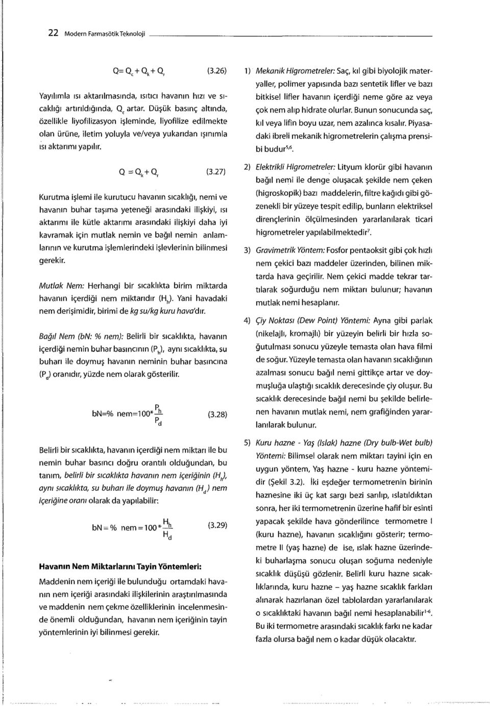 27) Kurutma işlemi ile kurutucu havanın sıcaklığı, nemi ve havanın buhar taşıma yeteneği arasındaki ilişkiyi, ısı aktarımı ile kütle aktarımı arasındaki ilişkiyi daha iyi kavramak için mutlak nemin