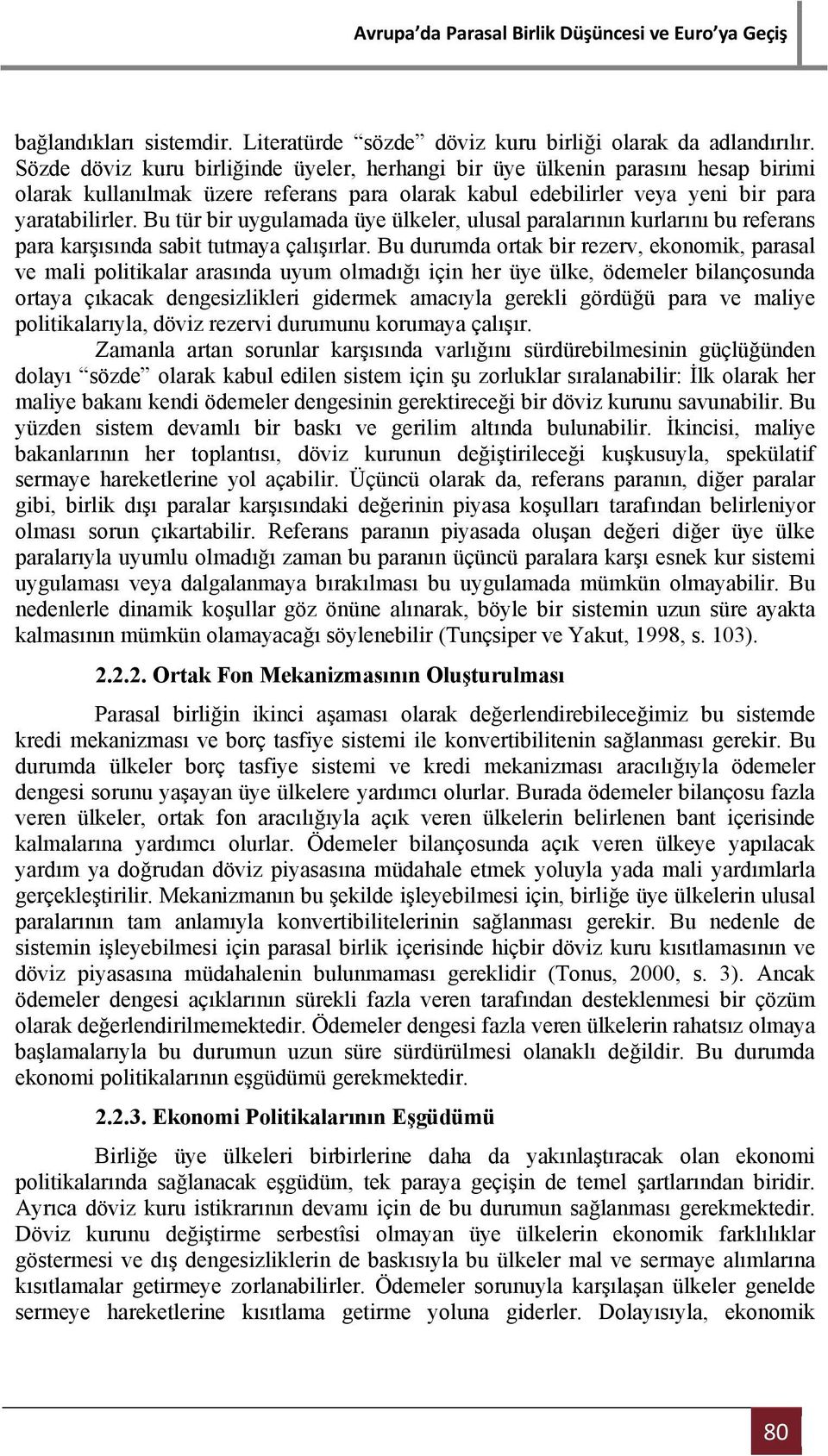 Bu tür bir uygulamada üye ülkeler, ulusal paralarının kurlarını bu referans para karşısında sabit tutmaya çalışırlar.