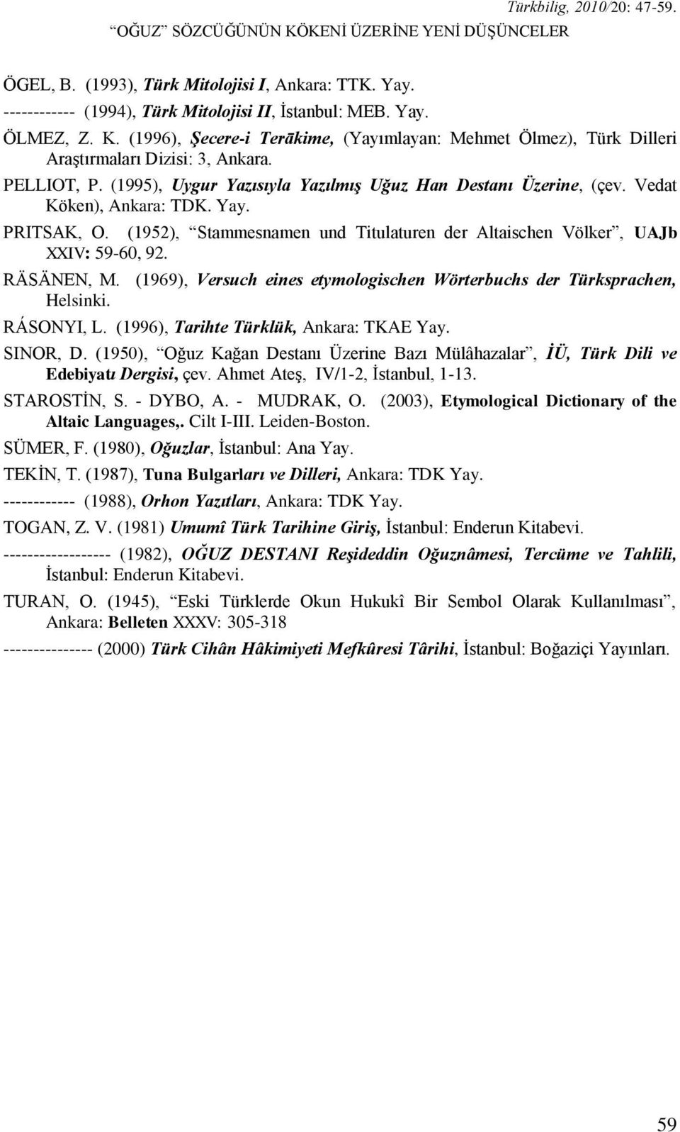 Vedat Köken), Ankara: TDK. Yay. PRITSAK, O. (1952), Stammesnamen und Titulaturen der Altaischen Völker, UAJb XXIV: 59-60, 92. RÄSÄNEN, M.
