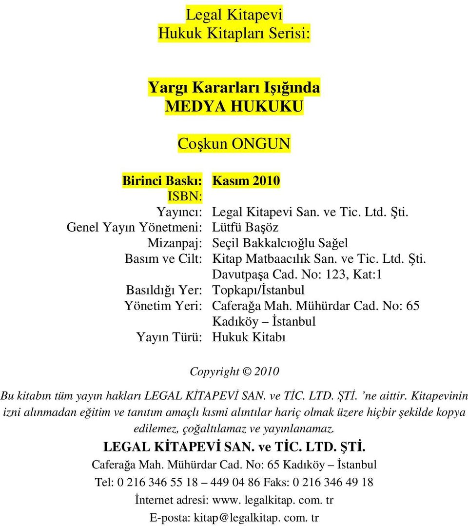 Mühürdar Cad. No: 65 Kadıköy İstanbul Hukuk Kitabı Copyright 2010 Bu kitabın tüm yayın hakları LEGAL KİTAPEVİ SAN. ve TİC. LTD. ŞTİ. ne aittir.