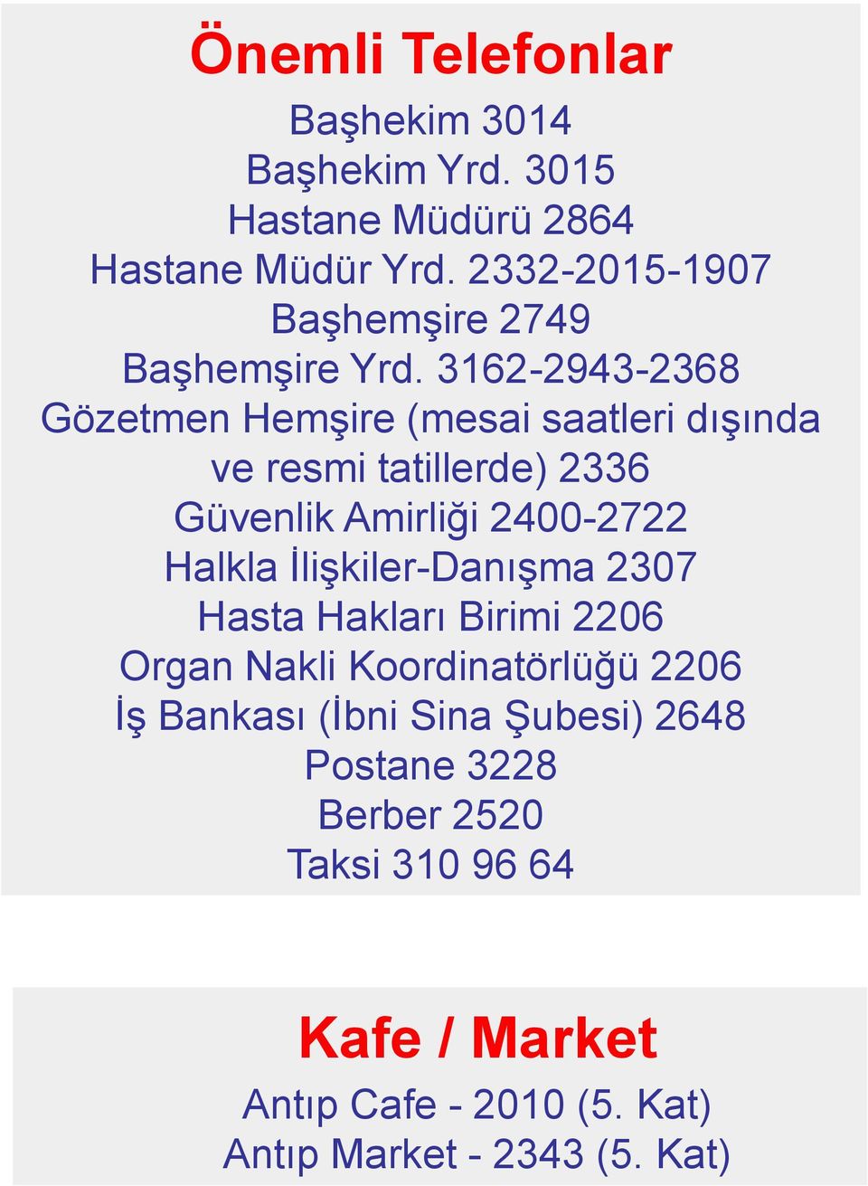 3162-2943-2368 Gözetmen Hemşire (mesai saatleri dışında ve resmi tatillerde) 2336 Güvenlik Amirliği 2400-2722 Halkla