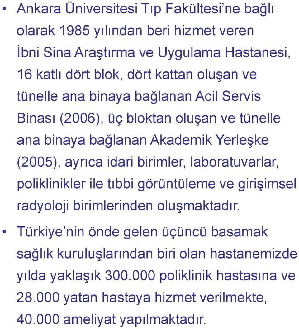 birimler, laboratuvarlar, poliklinikler ile tıbbi görüntüleme ve girişimsel radyoloji birimlerinden oluşmaktadır.