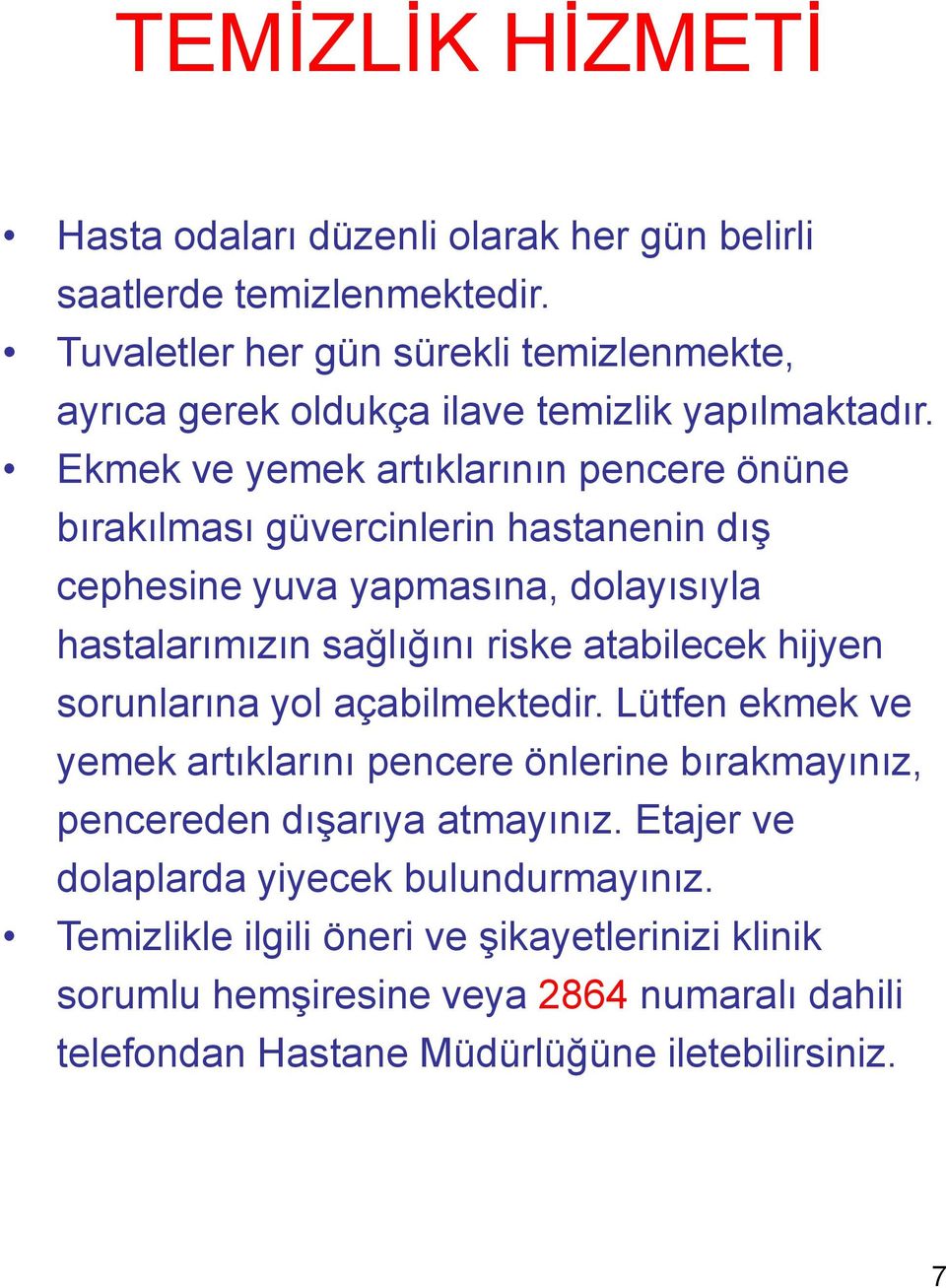 Ekmek ve yemek artıklarının pencere önüne bırakılması güvercinlerin hastanenin dış cephesine yuva yapmasına, dolayısıyla hastalarımızın sağlığını riske atabilecek