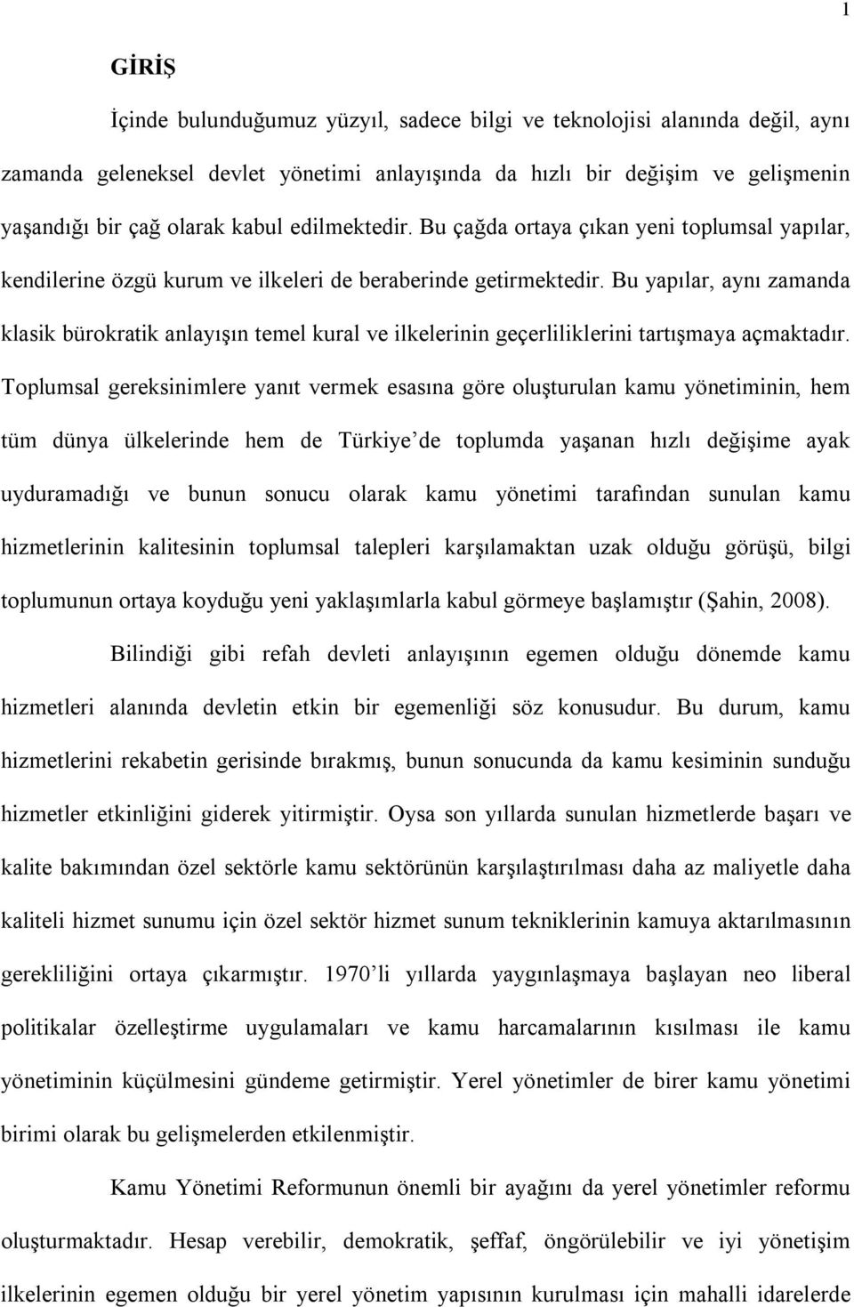 Bu yapılar, aynı zamanda klasik bürokratik anlayışın temel kural ve ilkelerinin geçerliliklerini tartışmaya açmaktadır.