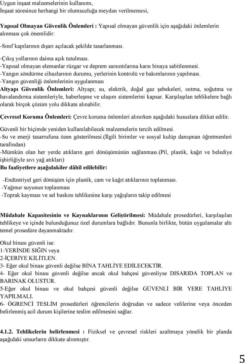 -Yangın söndürme cihazlarının durumu, yerlerinin kontrolü ve bakımlarının yapılması.