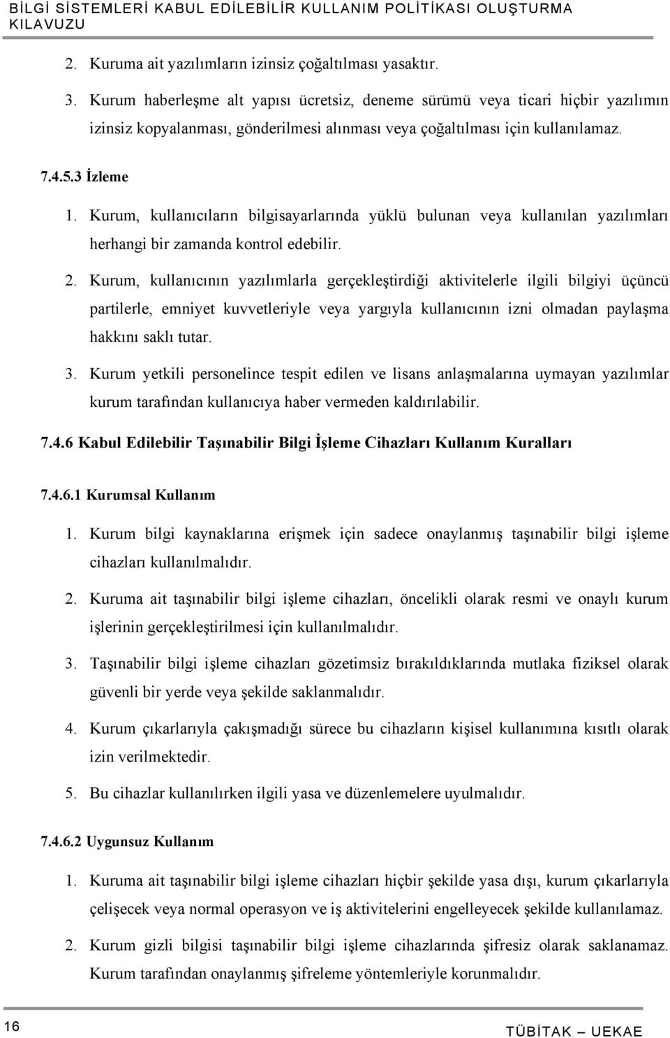 Kurum, kullanıcıların bilgisayarlarında yüklü bulunan veya kullanılan yazılımları herhangi bir zamanda kontrol edebilir. 2.