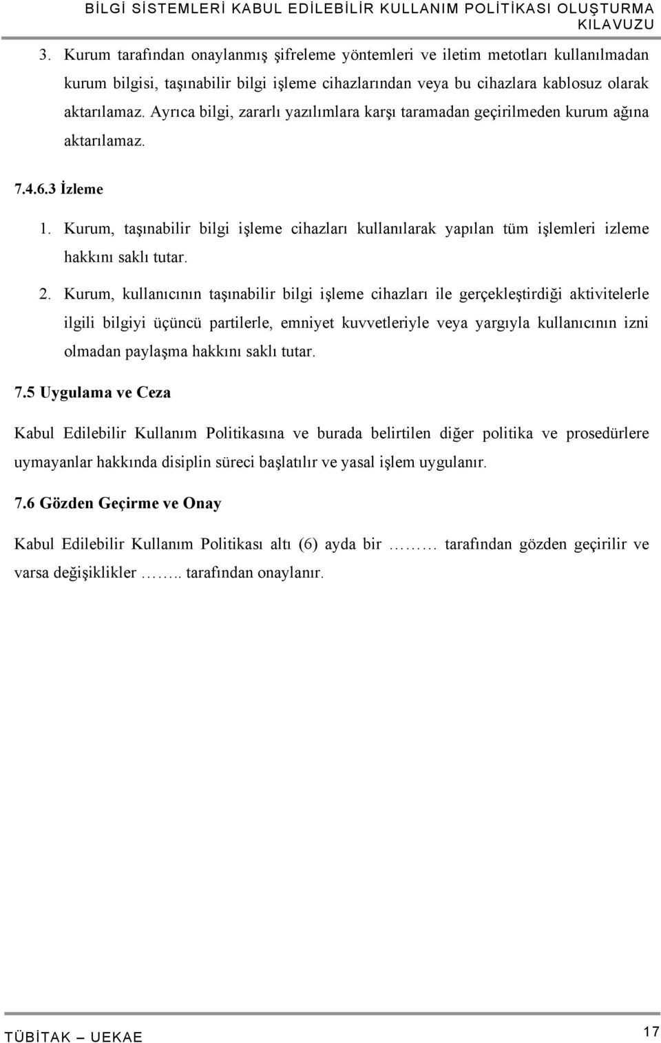 Kurum, taşınabilir bilgi işleme cihazları kullanılarak yapılan tüm işlemleri izleme hakkını saklı tutar. 2.