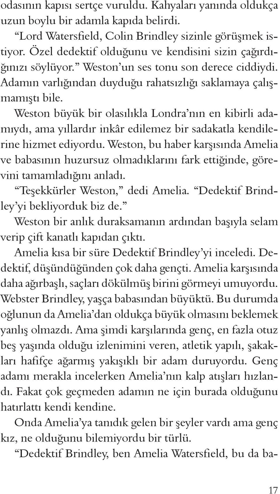 Weston büyük bir olasılıkla Londra nın en kibirli adamıydı, ama yıllardır inkâr edilemez bir sadakatla kendilerine hizmet ediyordu.