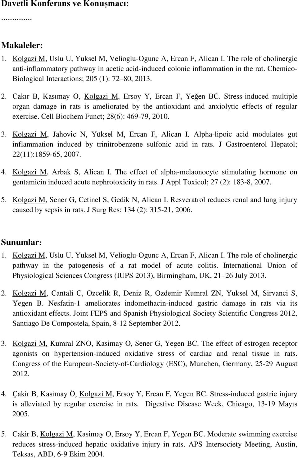 5 (1): 72 80, 2013. 2. Cakır B, Kasımay O, Kolgazi M, Ersoy Y, Ercan F, Yeğen BC.