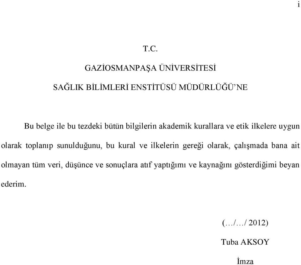 bütün bilgilerin akademik kurallara ve etik ilkelere uygun olarak toplanıp sunulduğunu, bu