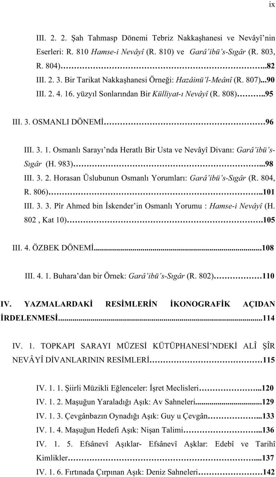 802, Kat 10).105 III. 4....108 III. 4. 1. Buhara dan bir Örnek: Garâ ibü s- (R. 802) 110...114 IV. 1. 115 IV. 1. 1. Meclisleri...120 IV. 1. 2.