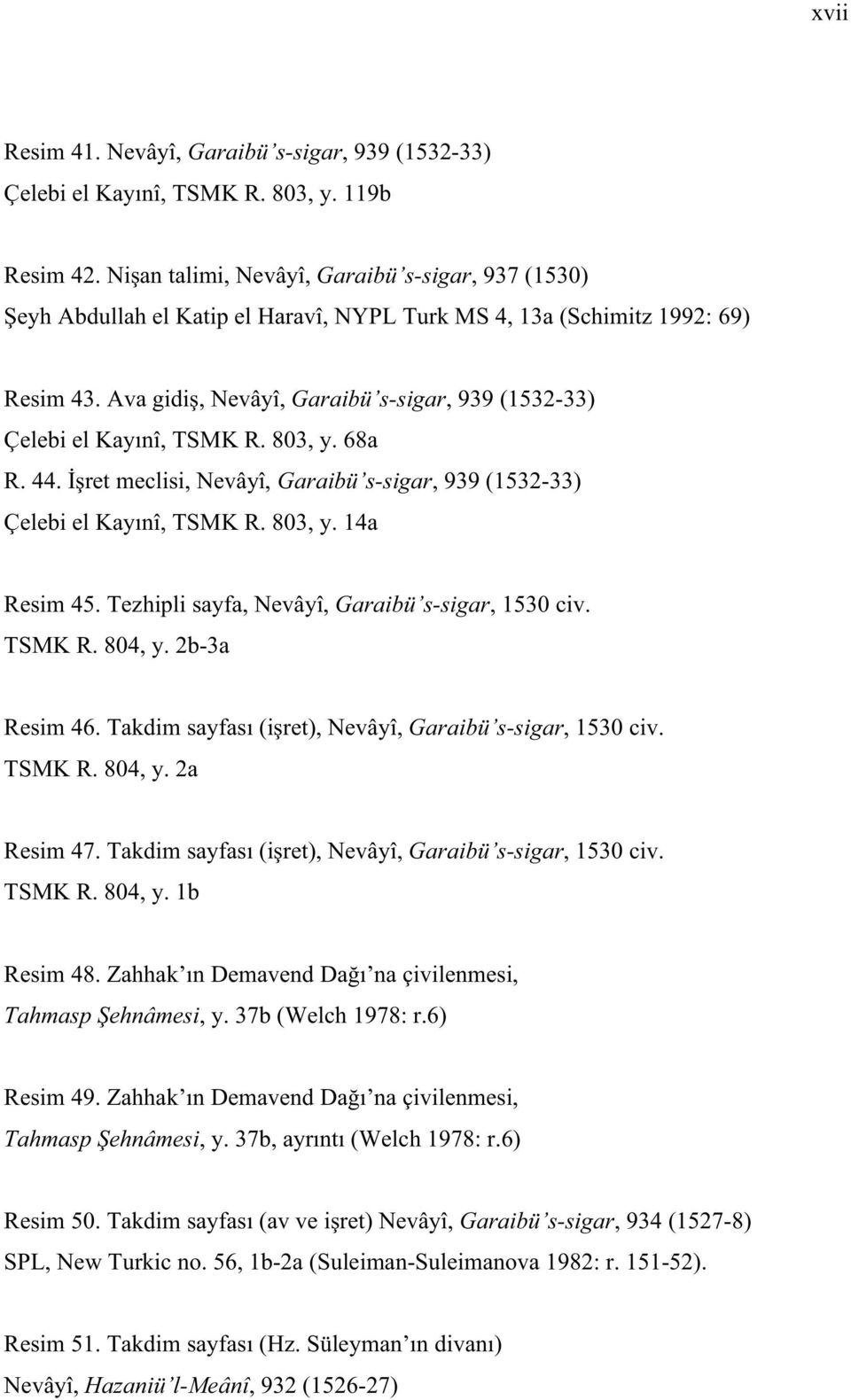 (1532-33) Resim 45. Tezhipli sayfa, Nevâyî, Garaibü s-sigar, 1530 civ. TSMK R. 804, y. 2b-3a Resim Garaibü s-sigar, 1530 civ. TSMK R. 804, y. 2a Resim Garaibü s-sigar, 1530 civ.