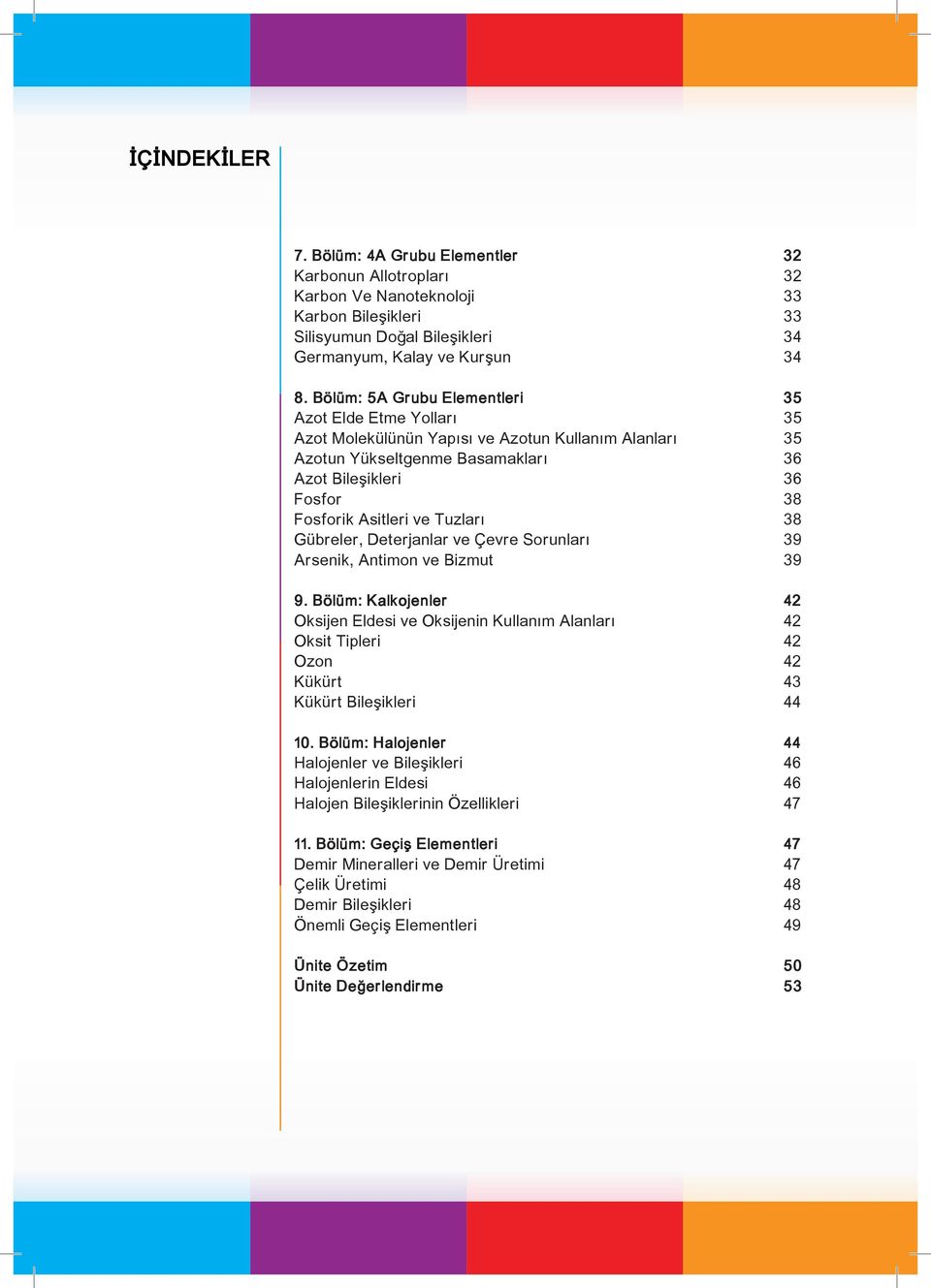 Tuzları 38 Gübreler, Deterjanlar ve Çevre Sorunları 39 Arsenik, Antimon ve Bizmut 39 9.