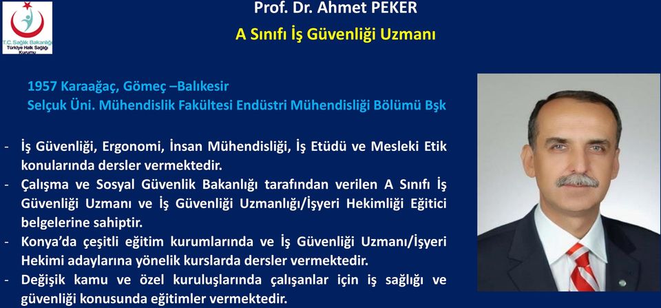 - Çalışma ve Sosyal Güvenlik Bakanlığı tarafından verilen A Sınıfı İş Güvenliği Uzmanı ve İş Güvenliği Uzmanlığı/İşyeri Hekimliği Eğitici belgelerine sahiptir.