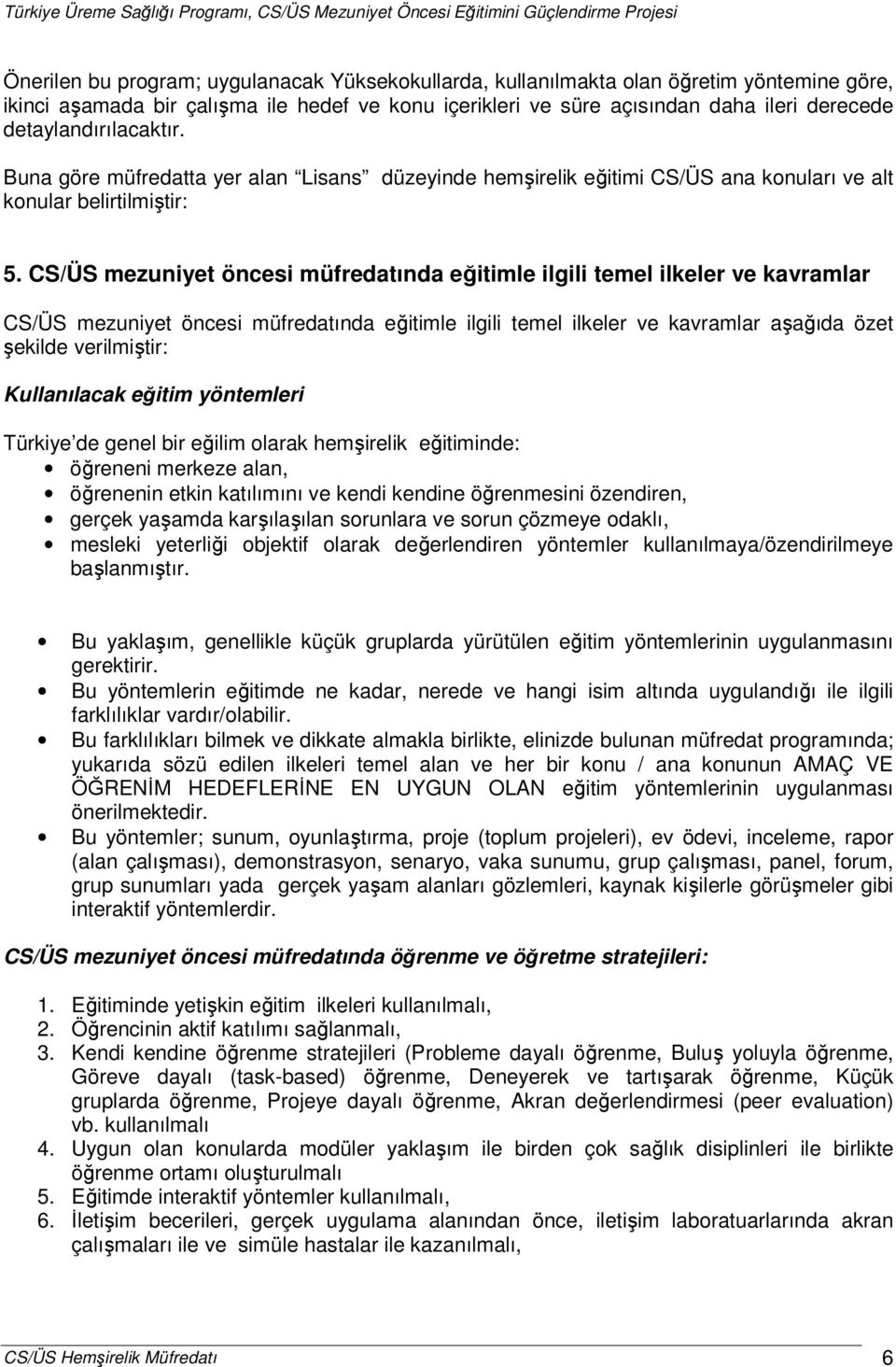 CS/ÜS mezuniyet öncesi müfredatında eğitimle ilgili temel ilkeler ve kavramlar CS/ÜS mezuniyet öncesi müfredatında eğitimle ilgili temel ilkeler ve kavramlar aşağıda özet şekilde verilmiştir: