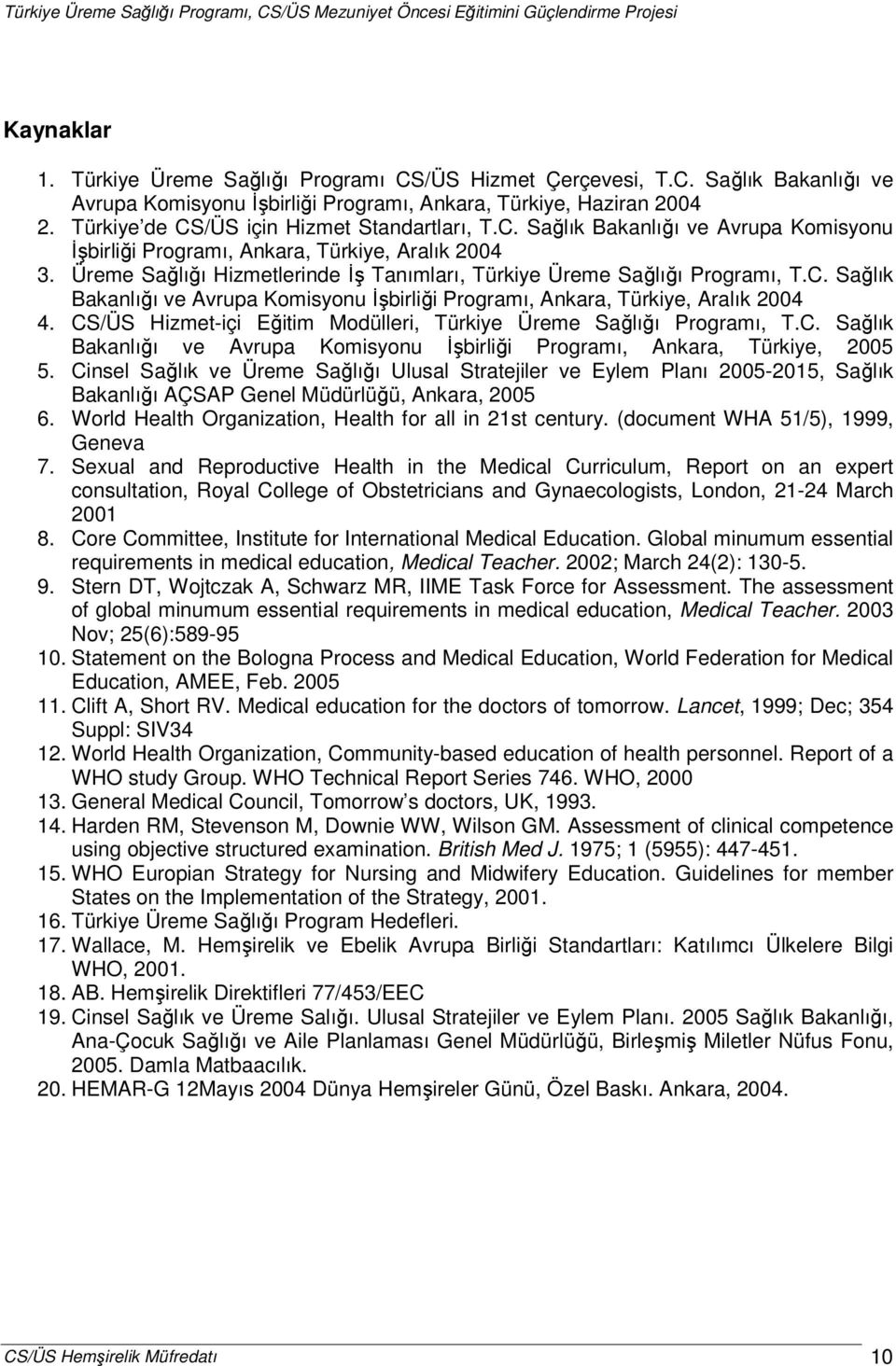 Üreme Sağlığı Hizmetlerinde İş Tanımları, Türkiye Üreme Sağlığı Programı, T.C. Sağlık Bakanlığı ve Avrupa Komisyonu İşbirliği Programı, Ankara, Türkiye, Aralık 2004 4.