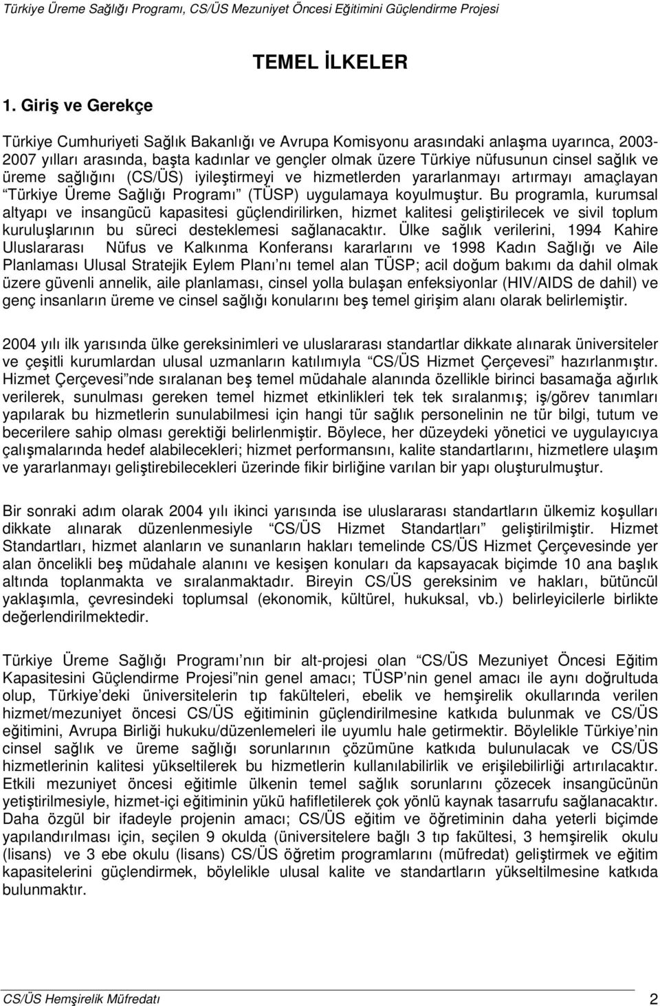 Bu programla, kurumsal altyapı ve insangücü kapasitesi güçlendirilirken, hizmet kalitesi geliştirilecek ve sivil toplum kuruluşlarının bu süreci desteklemesi sağlanacaktır.