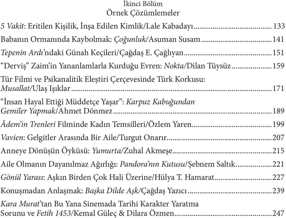 ..171 İnsan Hayal Ettiği Müddetçe Yaşar : Karpuz Kabuğundan Gemiler Yapmak/Ahmet Dönmez...189 Âdem in Trenleri Filminde Kadın Temsilleri/Özlem Yaren.
